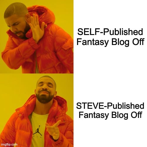 Drake Hotline Bling meme
SELF-Published Fantasy Blog Off
STEVE-Published Fantasy Blog Off