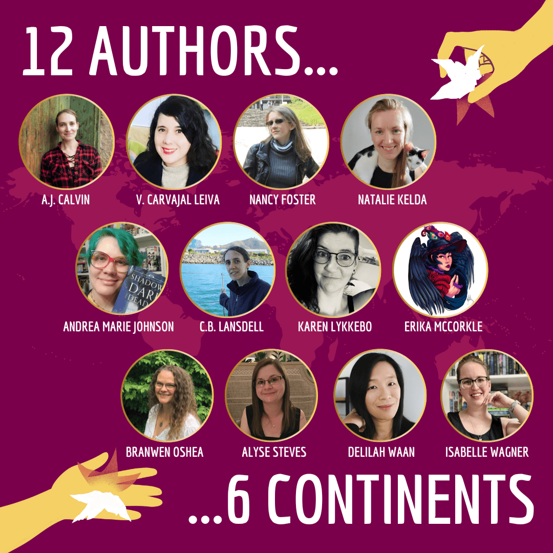Large text on image reads: "12 authors..." and "...6 continents"

Image containing headshots of the following authors: A.J. Calvin, V. Carvajal Leiva, Nancy Foster, Natalie Kelda, Andrea Marie Johnson, C.B. Lansdell, Karen Lykkebo, Erika McCorkle, Branwen OShea, Alyse Steves, Delilah Waan, and Isabelle Wagner.

There are two hands, each holding half of a broken star, in the top right and lower left corners, reaching to each other.

The background of the image is a world map.